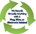 We Recycle anything with a Plug, Wire, or Electronic Related
