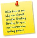 Click here to see why you should  consider Buckley Roofing for your next commercial roofing project.