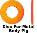 Disc for Metal Body Pig