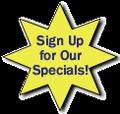 Sign Up for our Email Specials  and Coupons
