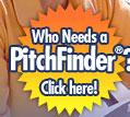 who needs a pitch finder